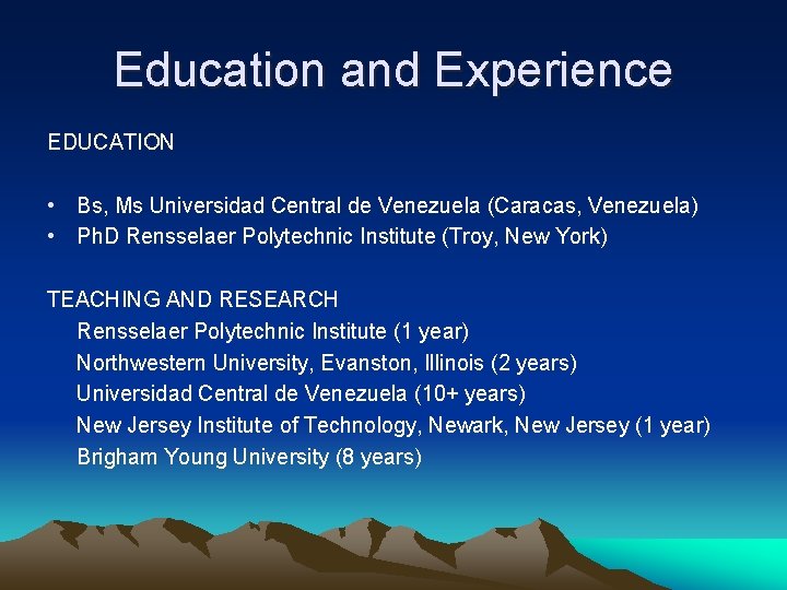 Education and Experience EDUCATION • Bs, Ms Universidad Central de Venezuela (Caracas, Venezuela) •