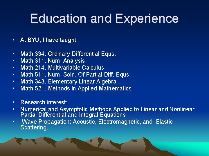 Education and Experience • At BYU, I have taught: • • • Math 334.