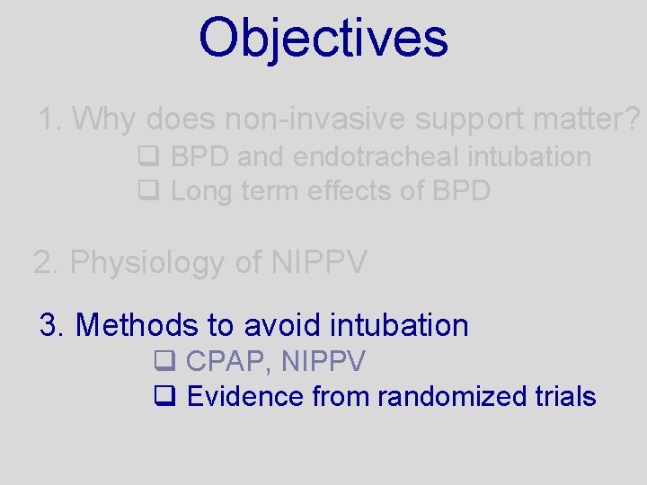Objectives 1. Why does non-invasive support matter? q BPD and endotracheal intubation q Long
