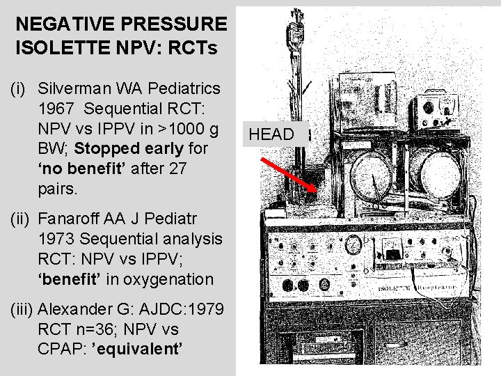 NEGATIVE PRESSURE ISOLETTE NPV: RCTs (i) Silverman WA Pediatrics 1967 Sequential RCT: NPV vs