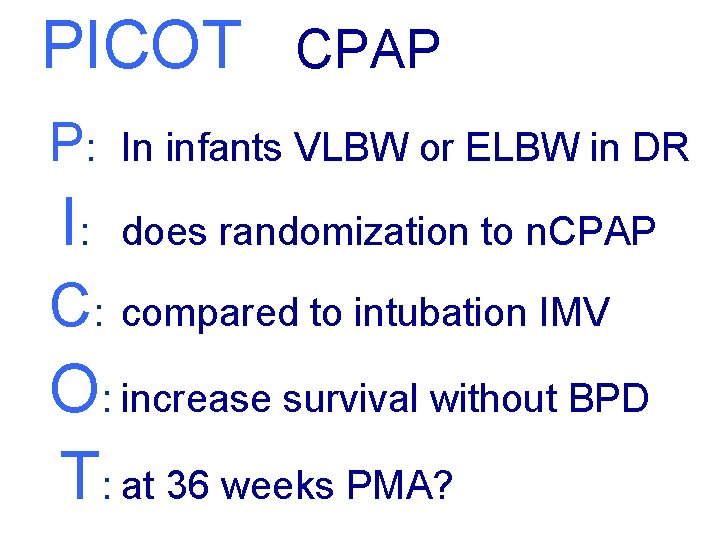 PICOT CPAP P: In infants VLBW or ELBW in DR I: does randomization to
