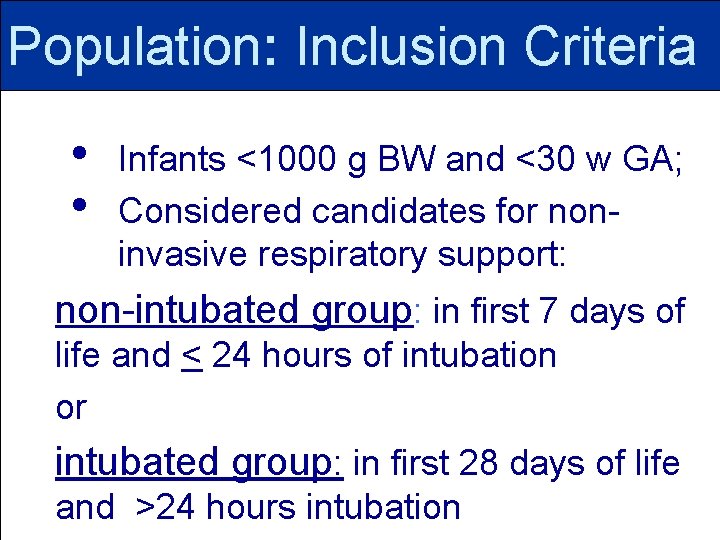 Population: Inclusion Criteria • • Infants <1000 g BW and <30 w GA; Considered