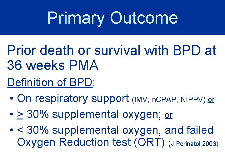 Primary Outcome Prior death or survival with BPD at 36 weeks PMA Definition of