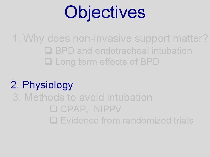 Objectives 1. Why does non-invasive support matter? q BPD and endotracheal intubation q Long