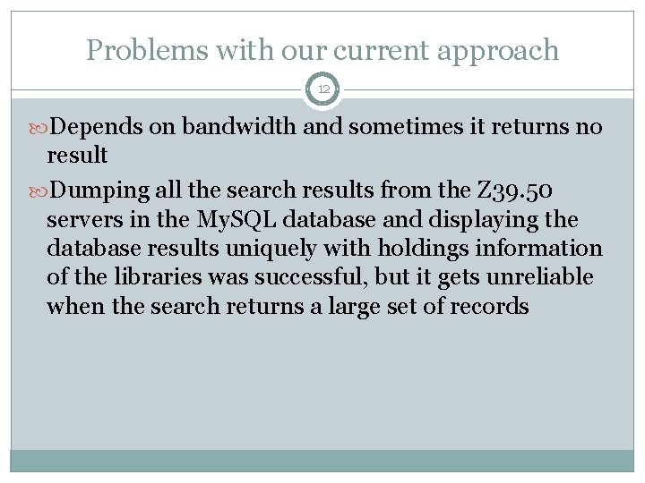 Problems with our current approach 12 Depends on bandwidth and sometimes it returns no