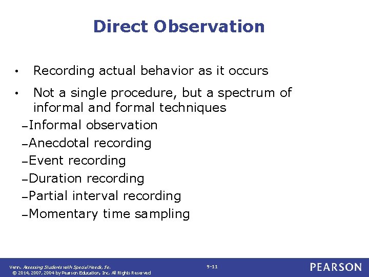 Direct Observation • • Recording actual behavior as it occurs Not a single procedure,