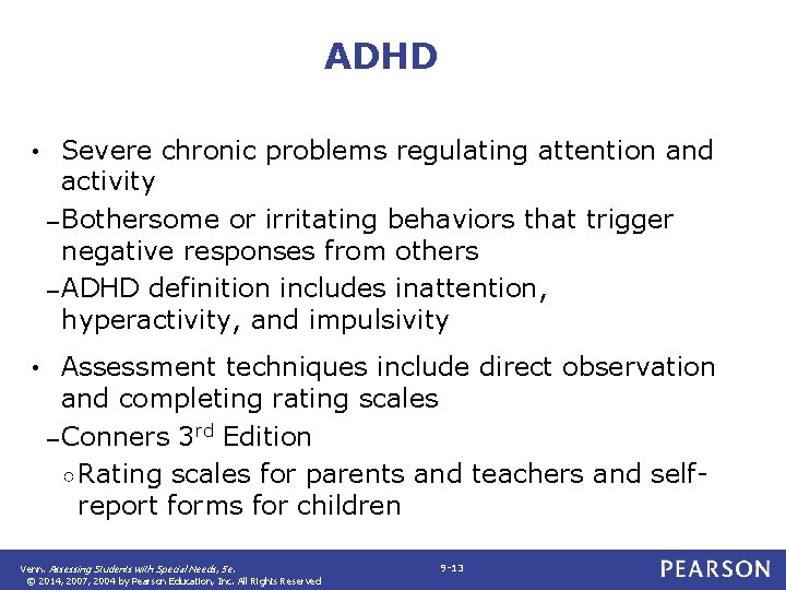 ADHD • Severe chronic problems regulating attention and activity – Bothersome or irritating behaviors