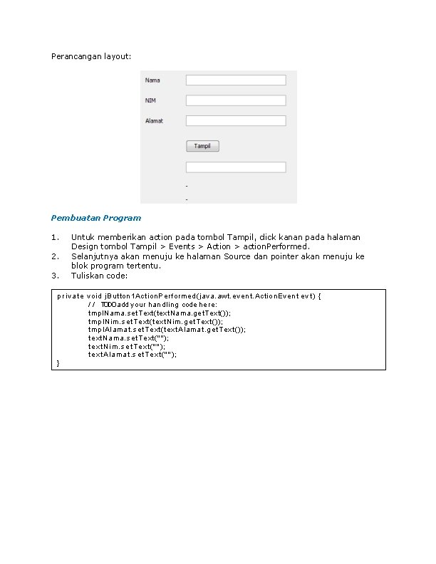 Perancangan layout: Pembuatan Program 1. 2. 3. Untuk memberikan action pada tombol Tampil, click Perancangan layout: Pembuatan Program 1. 2. 3. Untuk memberikan action pada tombol Tampil, click