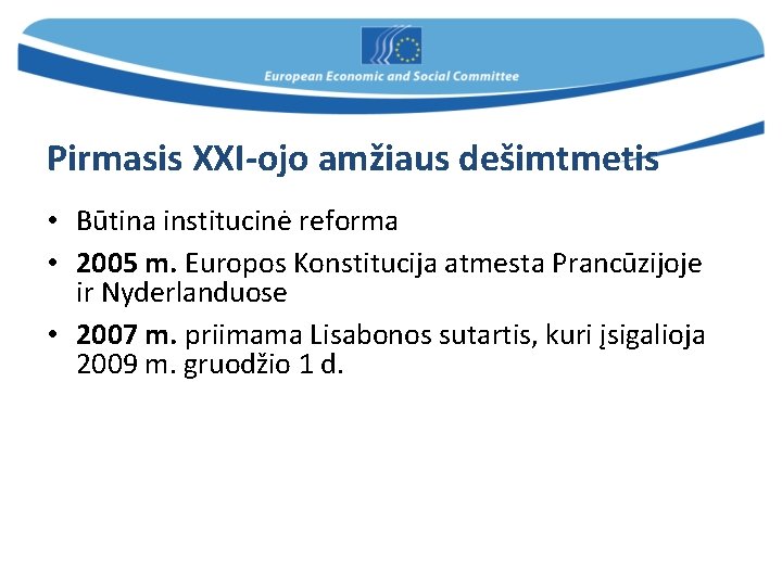 Pirmasis XXI-ojo amžiaus dešimtmetis • Būtina institucinė reforma • 2005 m. Europos Konstitucija atmesta