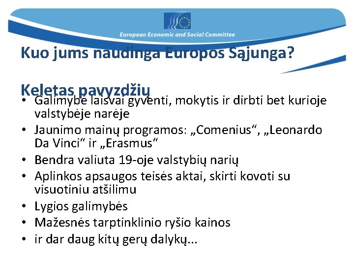 Kuo jums naudinga Europos Sąjunga? Keletas pavyzdžių • Galimybė laisvai gyventi, mokytis ir dirbti