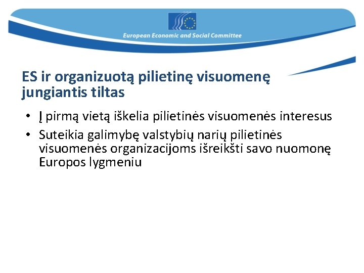 ES ir organizuotą pilietinę visuomenę jungiantis tiltas • Į pirmą vietą iškelia pilietinės visuomenės