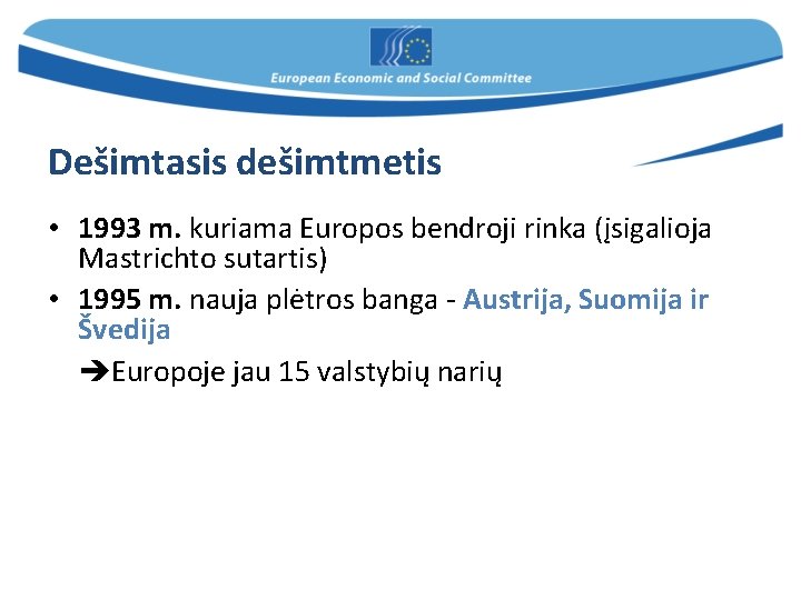 Dešimtasis dešimtmetis • 1993 m. kuriama Europos bendroji rinka (įsigalioja Mastrichto sutartis) • 1995