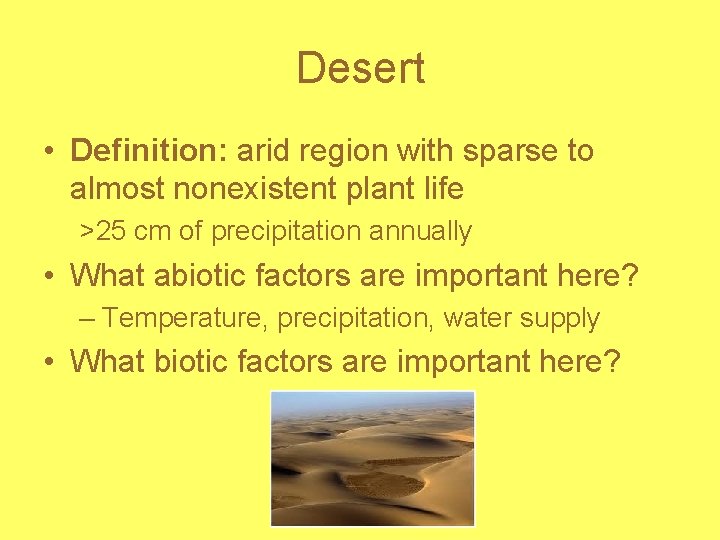 Desert • Definition: arid region with sparse to almost nonexistent plant life >25 cm