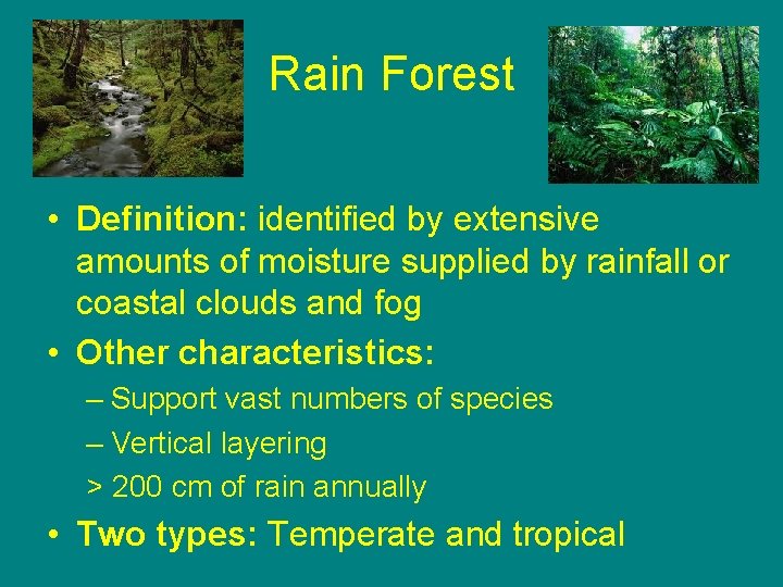 Rain Forest • Definition: identified by extensive amounts of moisture supplied by rainfall or