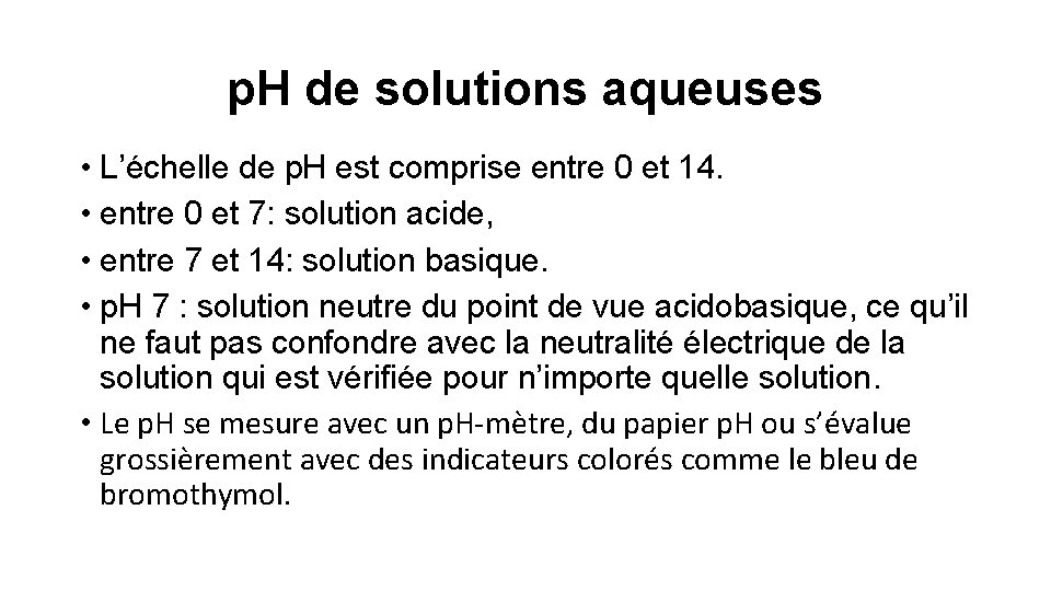 p. H de solutions aqueuses • L’échelle de p. H est comprise entre 0