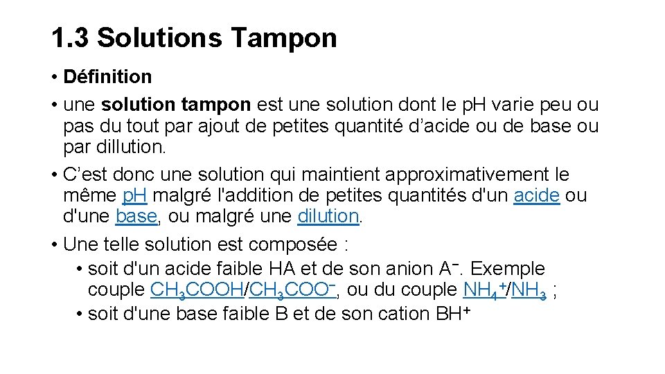 1. 3 Solutions Tampon • Définition • une solution tampon est une solution dont