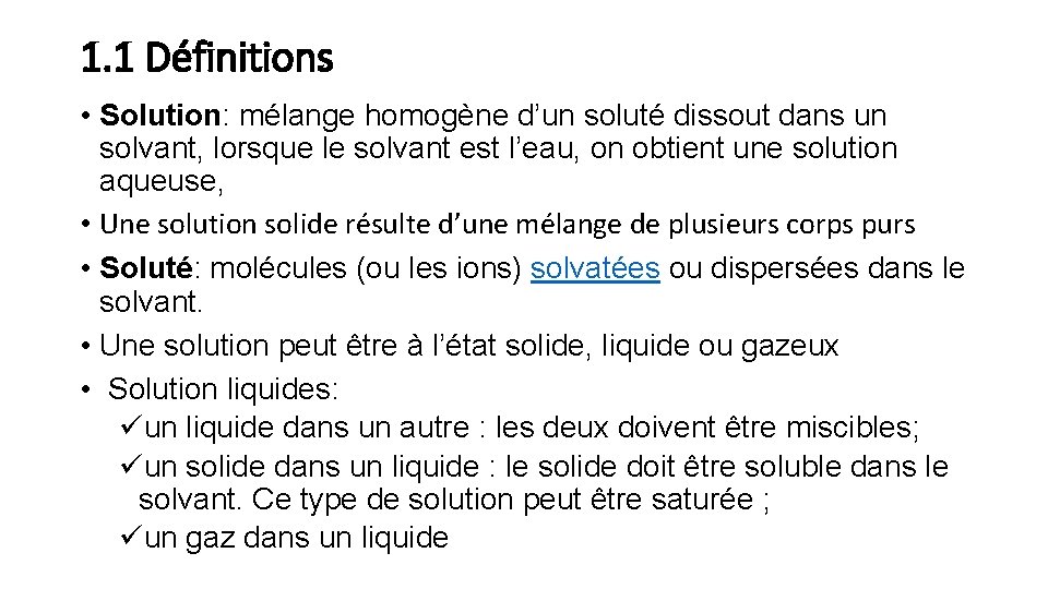 1. 1 Définitions • Solution: mélange homogène d’un soluté dissout dans un solvant, lorsque