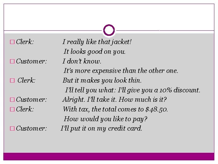 � Clerk: � Customer: I really like that jacket! It looks good on you.