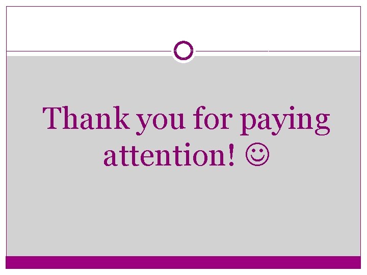 Thank you for paying attention! 