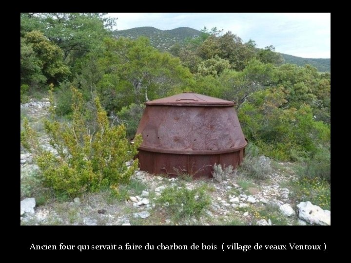 Ancien four qui servait a faire du charbon de bois ( village de veaux