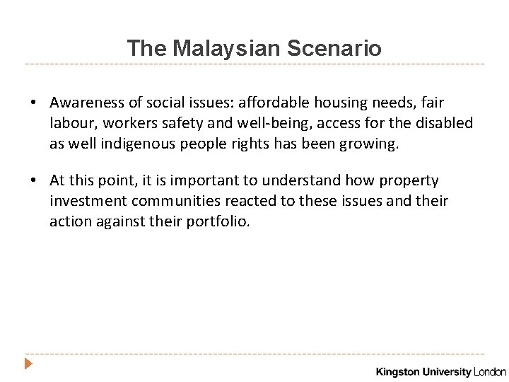 The Malaysian Scenario • Awareness of social issues: affordable housing needs, fair labour, workers