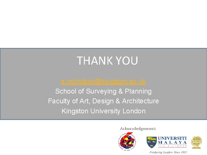 THANK YOU a. mohdaini@kingston. ac. uk School of Surveying & Planning Faculty of Art,