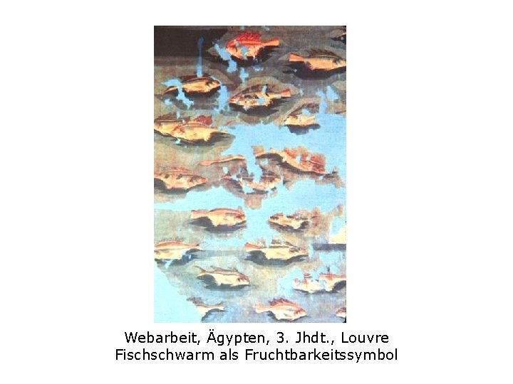 Webarbeit, Ägypten, 3. Jhdt. , Louvre Fischschwarm als Fruchtbarkeitssymbol 