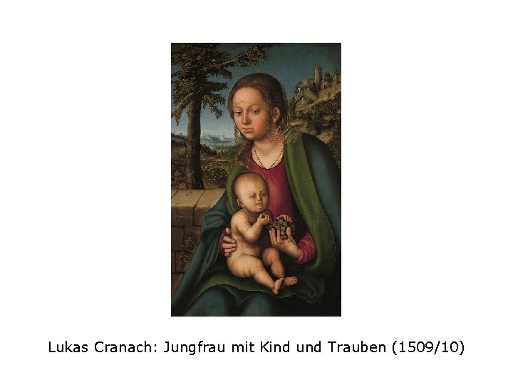 Lukas Cranach: Jungfrau mit Kind und Trauben (1509/10) 