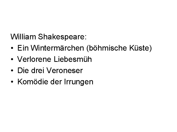 William Shakespeare: • Ein Wintermärchen (böhmische Küste) • Verlorene Liebesmüh • Die drei Veroneser