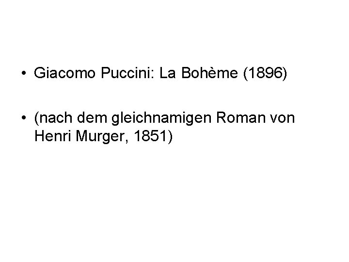  • Giacomo Puccini: La Bohème (1896) • (nach dem gleichnamigen Roman von Henri