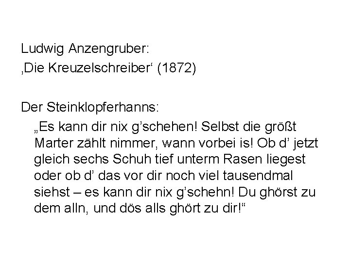 Ludwig Anzengruber: ‚Die Kreuzelschreiber‘ (1872) Der Steinklopferhanns: „Es kann dir nix g’schehen! Selbst die