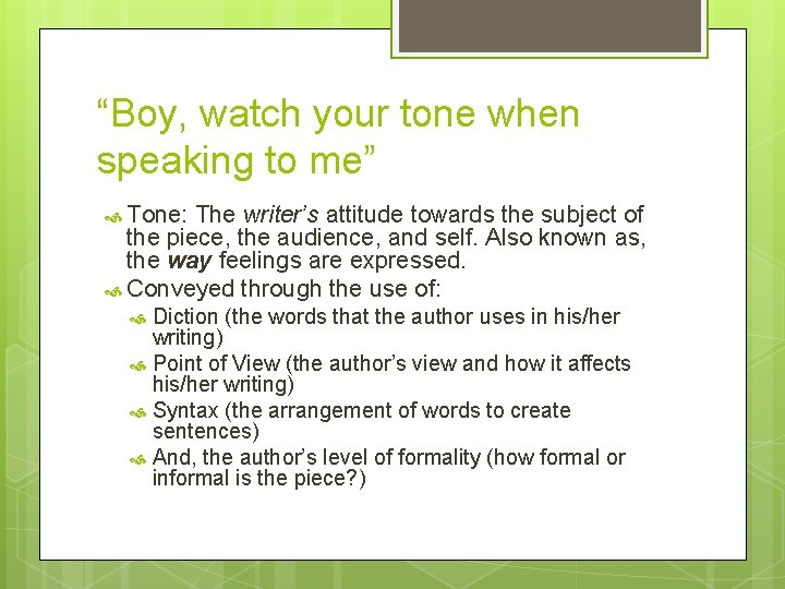 “Boy, watch your tone when speaking to me” Tone: The writer’s attitude towards the