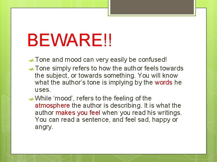 BEWARE!! Tone and mood can very easily be confused! Tone simply refers to how