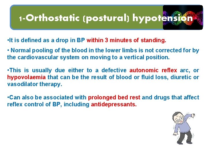 1 -Orthostatic (postural) hypotension • It is defined as a drop in BP within