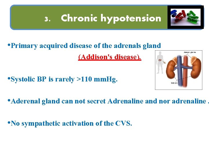 3. Chronic hypotension • Primary acquired disease of the adrenals gland (Addison's disease). •