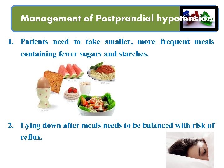 Management of Postprandial hypotension 1. Patients need to take smaller, more frequent meals containing