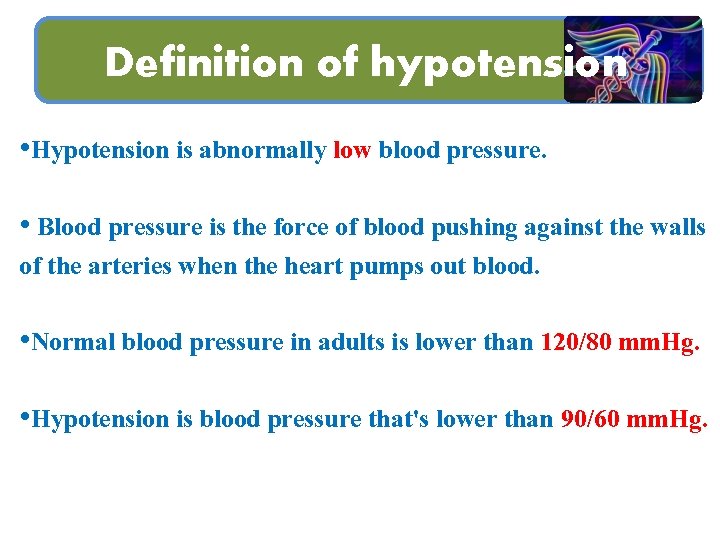 Definition of hypotension • Hypotension is abnormally low blood pressure. • Blood pressure is