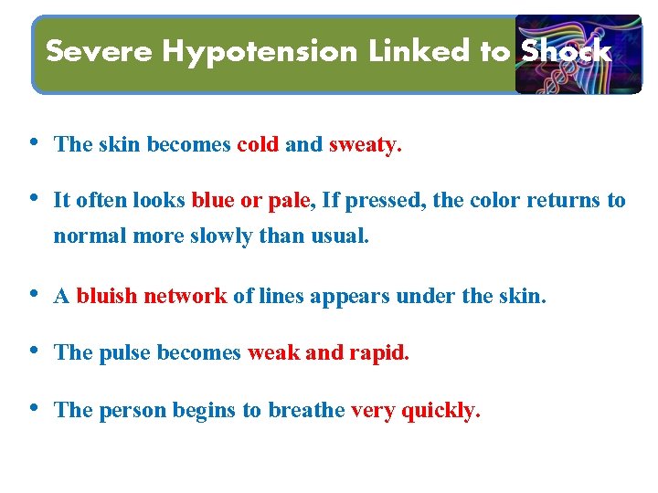 Severe Hypotension Linked to Shock • The skin becomes cold and sweaty. • It