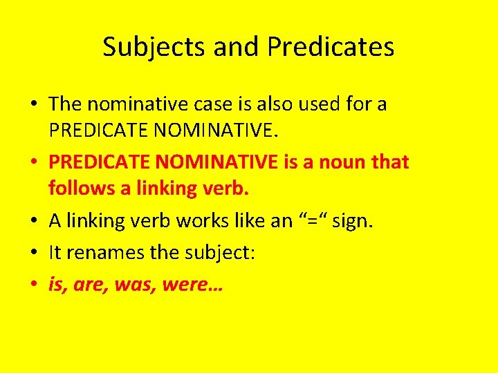 Subjects and Predicates • The nominative case is also used for a PREDICATE NOMINATIVE.