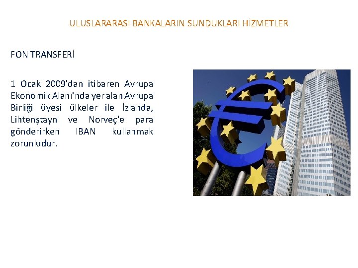 ULUSLARARASI BANKALARIN SUNDUKLARI HİZMETLER FON TRANSFERİ 1 Ocak 2009'dan itibaren Avrupa Ekonomik Alanı'nda yer