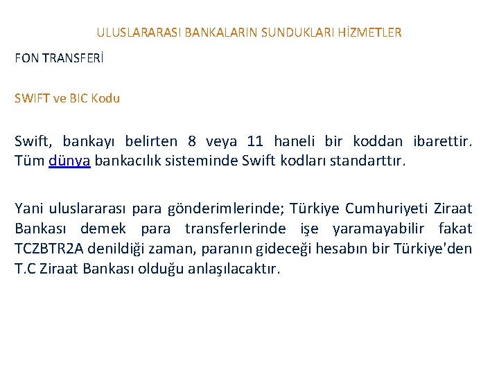 ULUSLARARASI BANKALARIN SUNDUKLARI HİZMETLER FON TRANSFERİ SWIFT ve BIC Kodu Swift, bankayı belirten 8