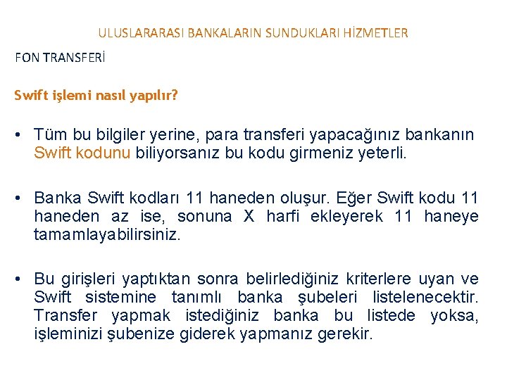 ULUSLARARASI BANKALARIN SUNDUKLARI HİZMETLER FON TRANSFERİ Swift işlemi nasıl yapılır? • Tüm bu bilgiler