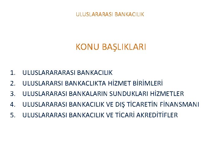 ULUSLARARASI BANKACILIK KONU BAŞLIKLARI 1. 2. 3. 4. 5. ULUSLARARARASI BANKACILIK ULUSLARARSI BANKACLIKTA HİZMET