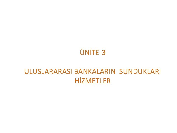 ÜNİTE-3 ULUSLARARASI BANKALARIN SUNDUKLARI HİZMETLER 