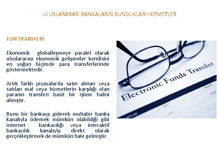 ULUSLARARASI BANKALARIN SUNDUKLARI HİZMETLER FON TRANSFERİ Ekonomik globalleşmeye paralel olarak uluslararası ekonomik gelişmeler kendisini