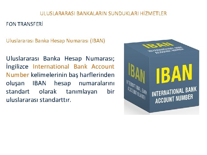 ULUSLARARASI BANKALARIN SUNDUKLARI HİZMETLER FON TRANSFERİ Uluslararası Banka Hesap Numarası (IBAN) Uluslararası Banka Hesap