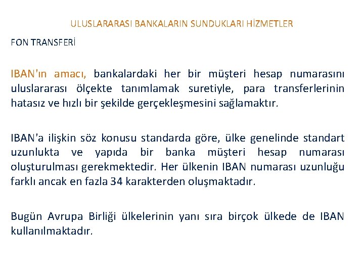 ULUSLARARASI BANKALARIN SUNDUKLARI HİZMETLER FON TRANSFERİ IBAN'ın amacı, bankalardaki her bir müşteri hesap numarasını