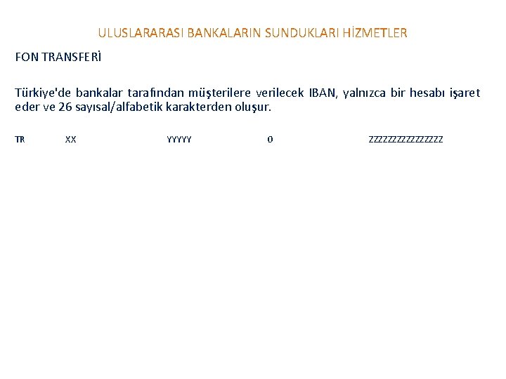 ULUSLARARASI BANKALARIN SUNDUKLARI HİZMETLER FON TRANSFERİ Türkiye'de bankalar tarafından müşterilere verilecek IBAN, yalnızca bir