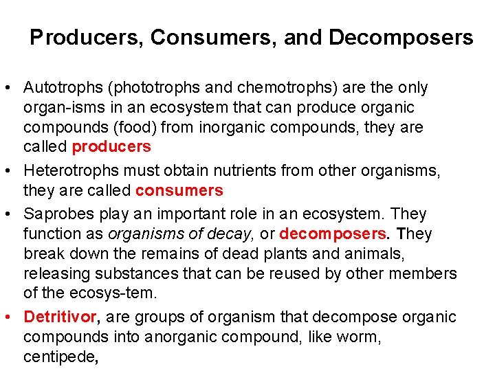 Producers, Consumers, and Decomposers • Autotrophs (phototrophs and chemotrophs) are the only organ isms