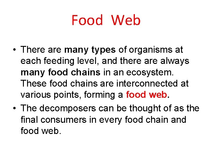 Food Web • There are many types of organisms at each feeding level, and